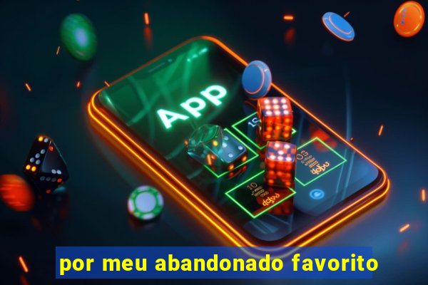 por meu abandonado favorito